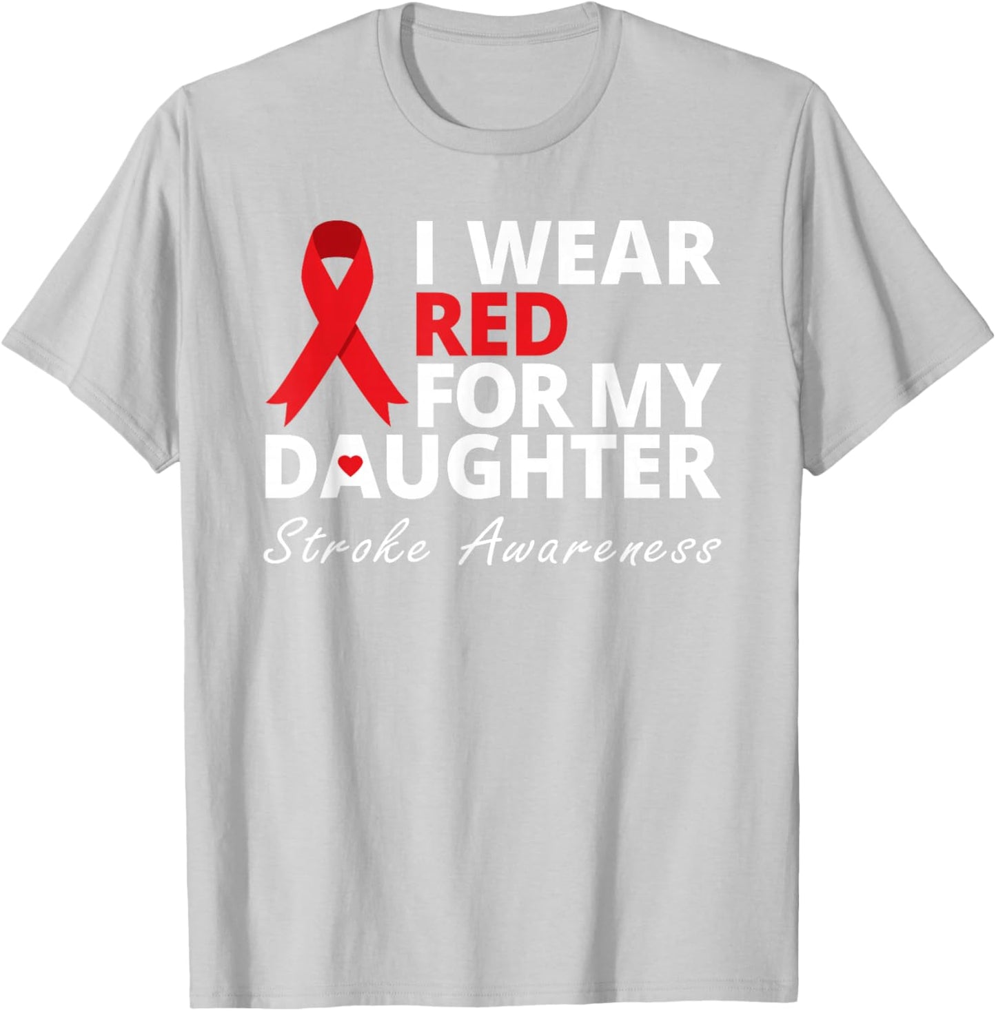 I Wear Red For My Daughter Stroke Awareness Survivor Warrior T-Shirt - T-Shirt | Ash