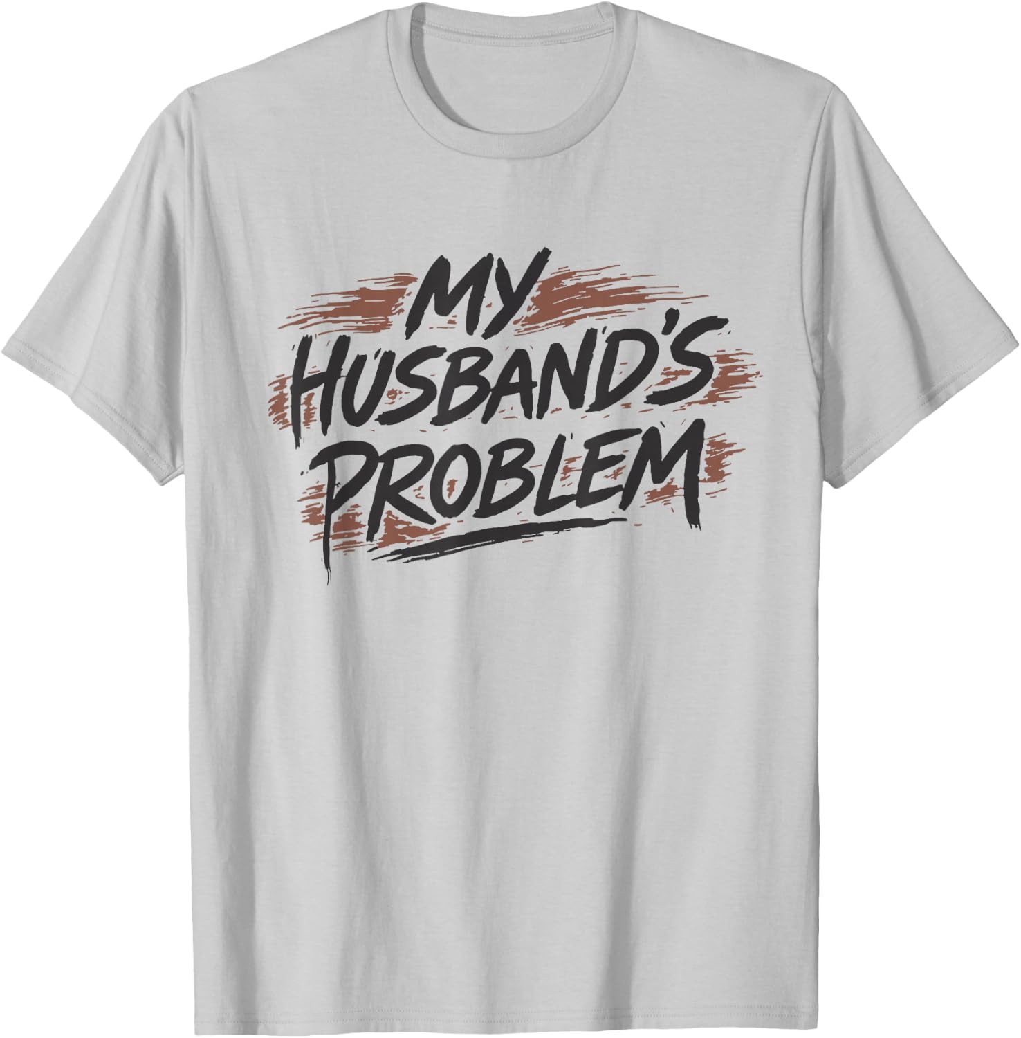 My Husbands Problem T-Shirt - T-Shirt | Ash