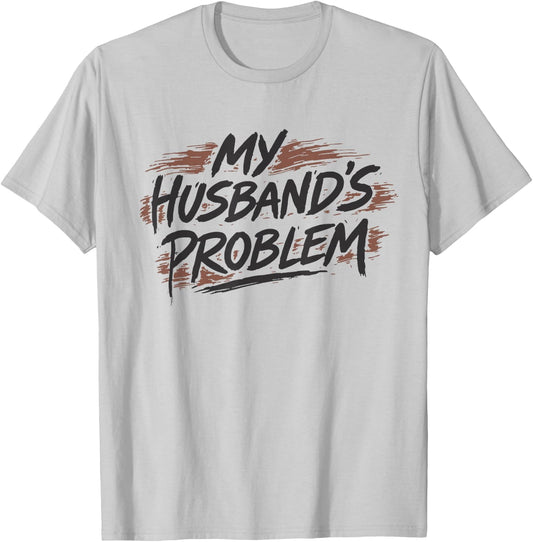 My Husbands Problem T-Shirt - T-Shirt | Ash