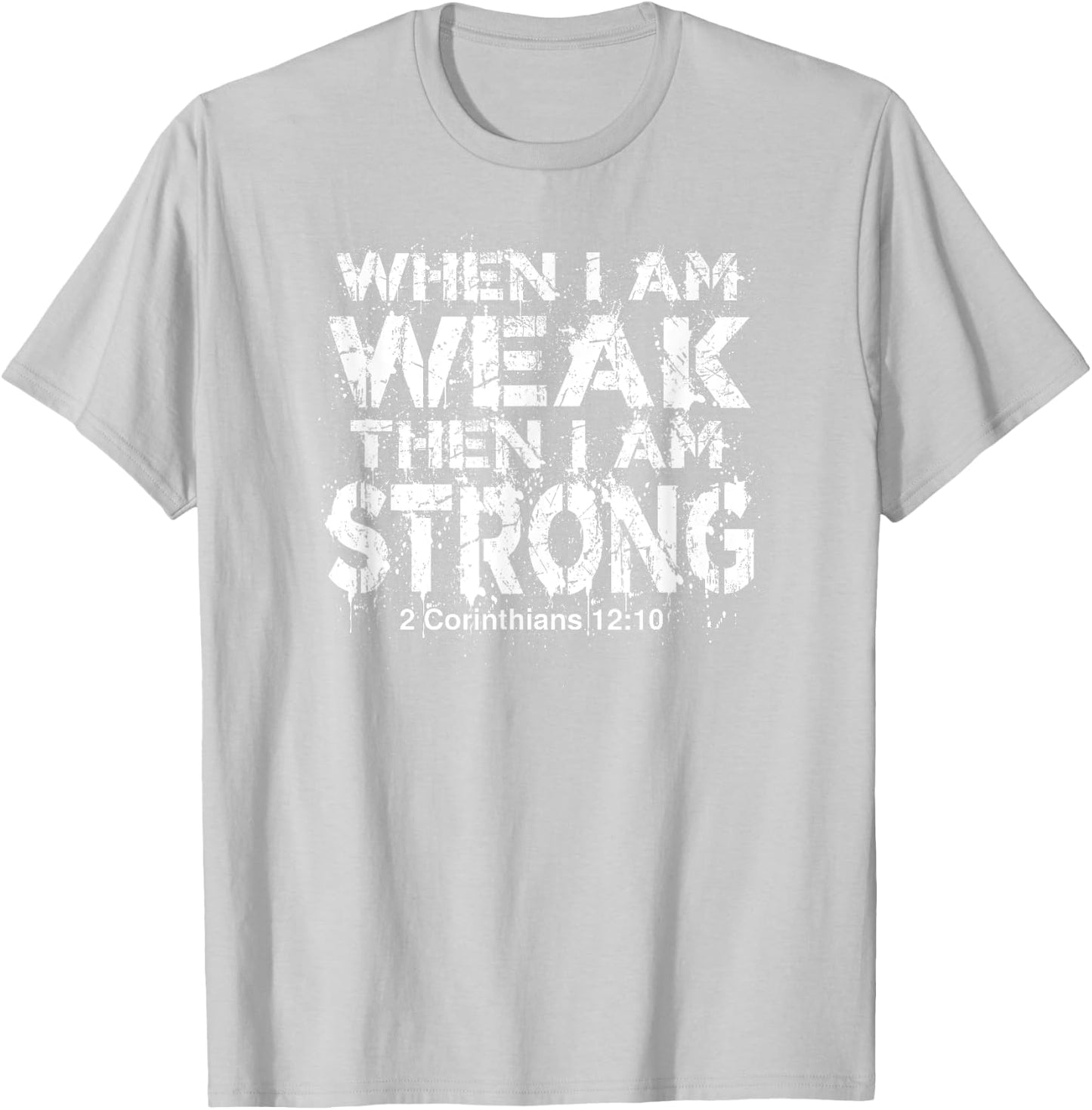 WHEN I AM WEAK, THEN I AM STRONG | Bible Verse Design T-Shirt - T-Shirt | Ash
