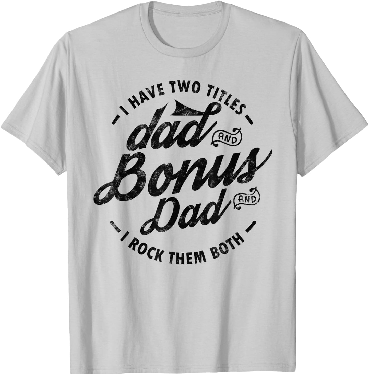 I Have Two Titles Dad and Bonus Dad Gift funny step dad T-Shirt - T-Shirt | Ash