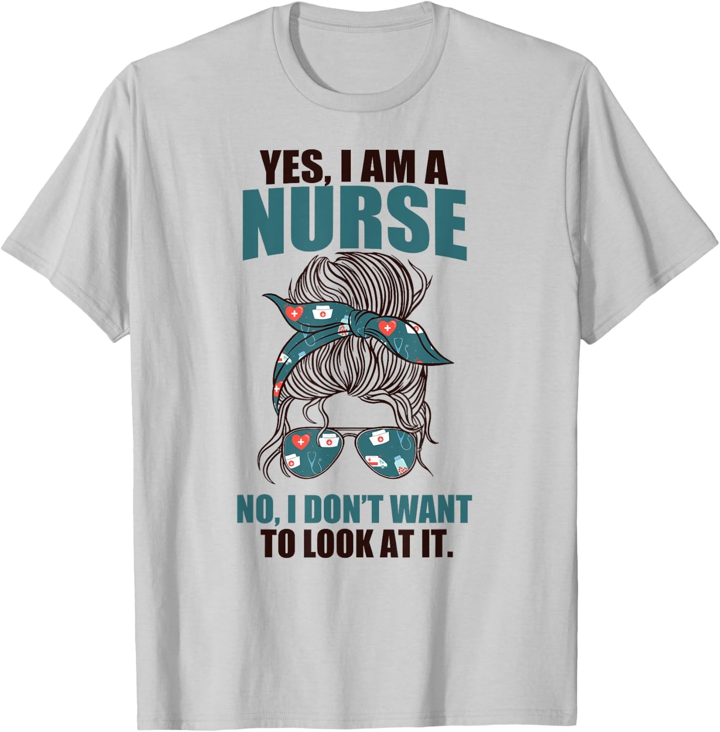 YES I AM A NURSE. NO I DON'T WANT TO LOOK AT IT Sarcasm Meme T-Shirt - T-Shirt | Ash