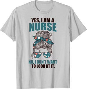 YES I AM A NURSE. NO I DON'T WANT TO LOOK AT IT Sarcasm Meme T-Shirt - T-Shirt | Ash