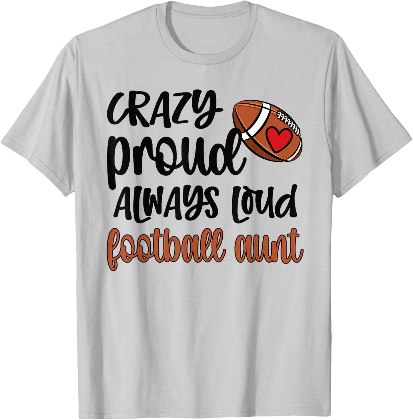 Crazy Proud Always Loud Football Auntie Football Aunt T-Shirt - T-Shirt | Ash