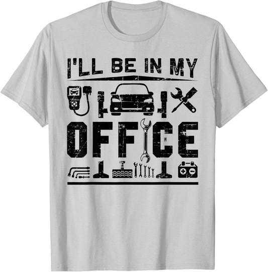 I'll Be In My Office Funny Garage Car Mechanic Gift T-Shirt - T-Shirt | Ash
