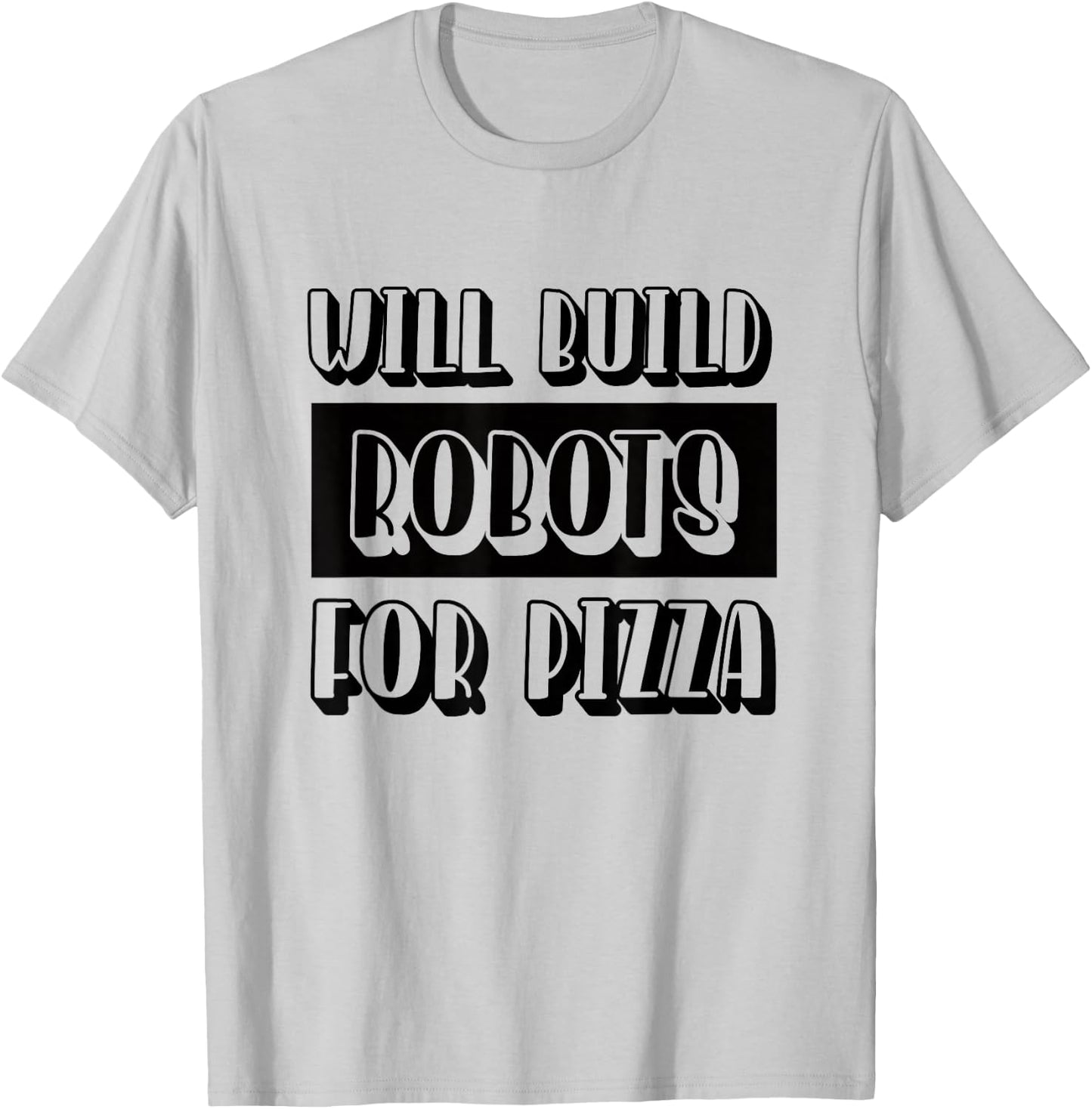 Robotics Engineer Build Robots for Pizza T-Shirt - T-Shirt | Ash