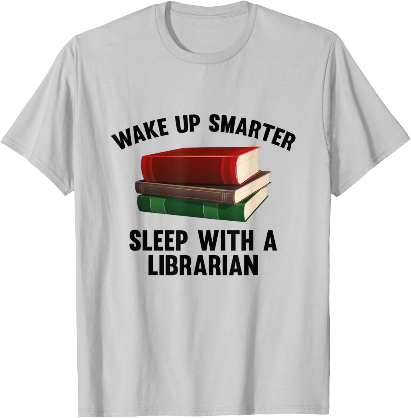Wake Up Smarter Sleep With A Librarian Shirt T-Shirt - T-Shirt | Ash