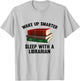 Wake Up Smarter Sleep With A Librarian Shirt T-Shirt - T-Shirt | Ash