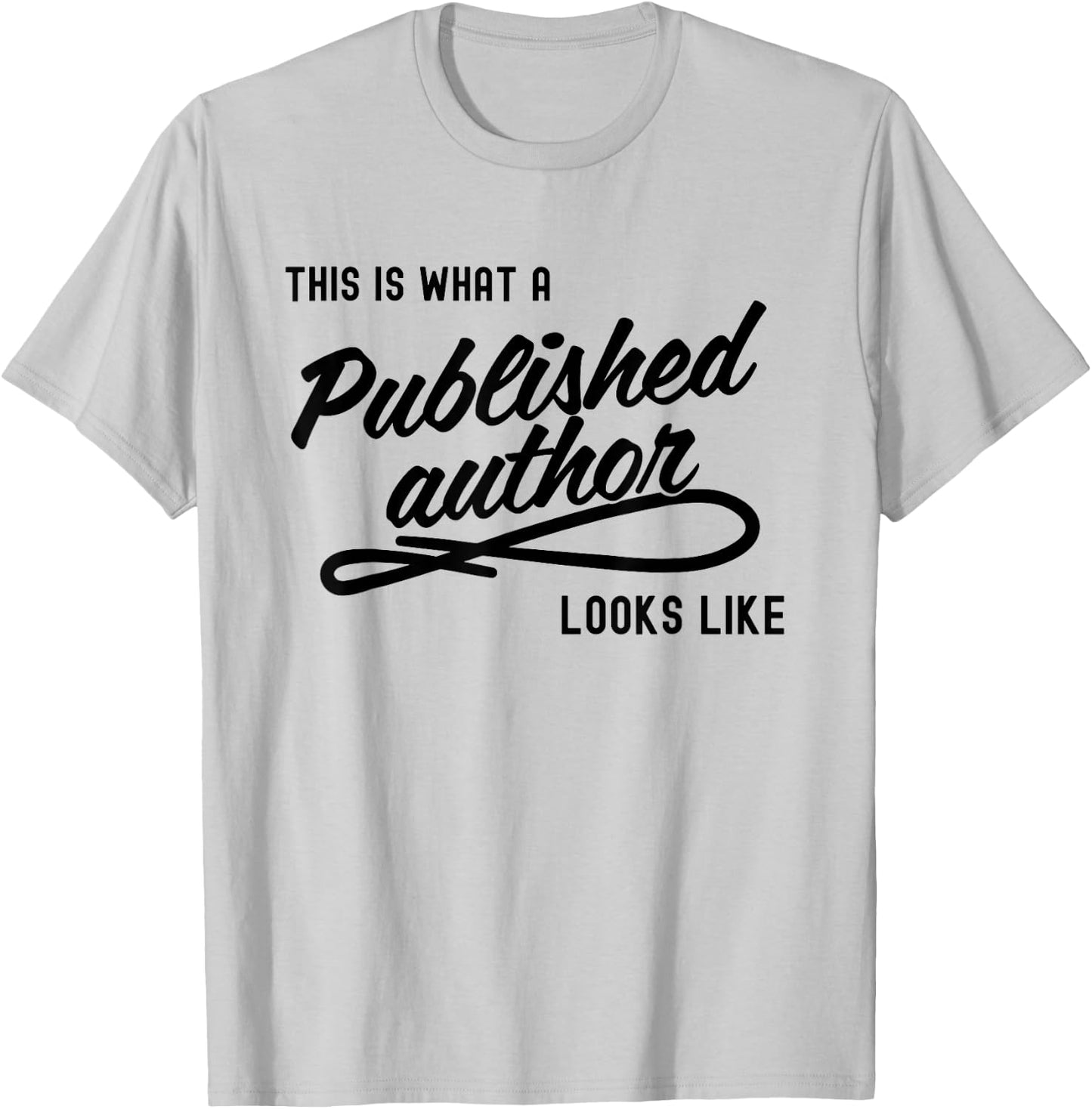 This is What A Published Author Looks Like T-Shirt - T-Shirt | Ash
