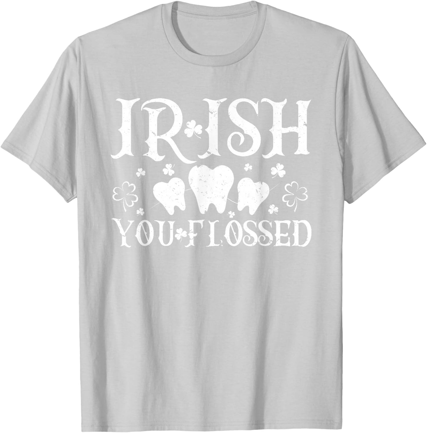 Irish You Flossed Teeth St Patricks Day Dentist Dental Asst T-Shirt - T-Shirt | Ash