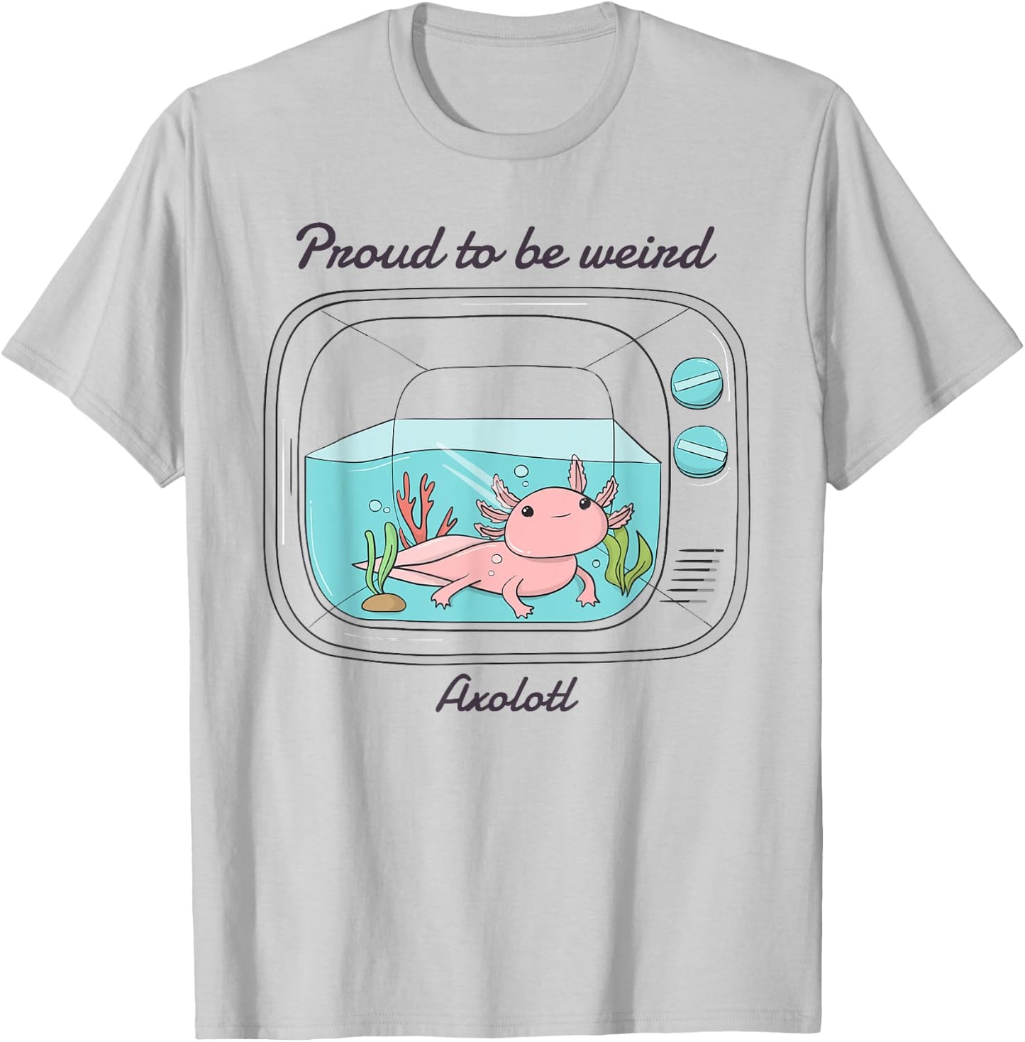 Proud To Be Weird Axolotl T-Shirt - T-Shirt | Ash