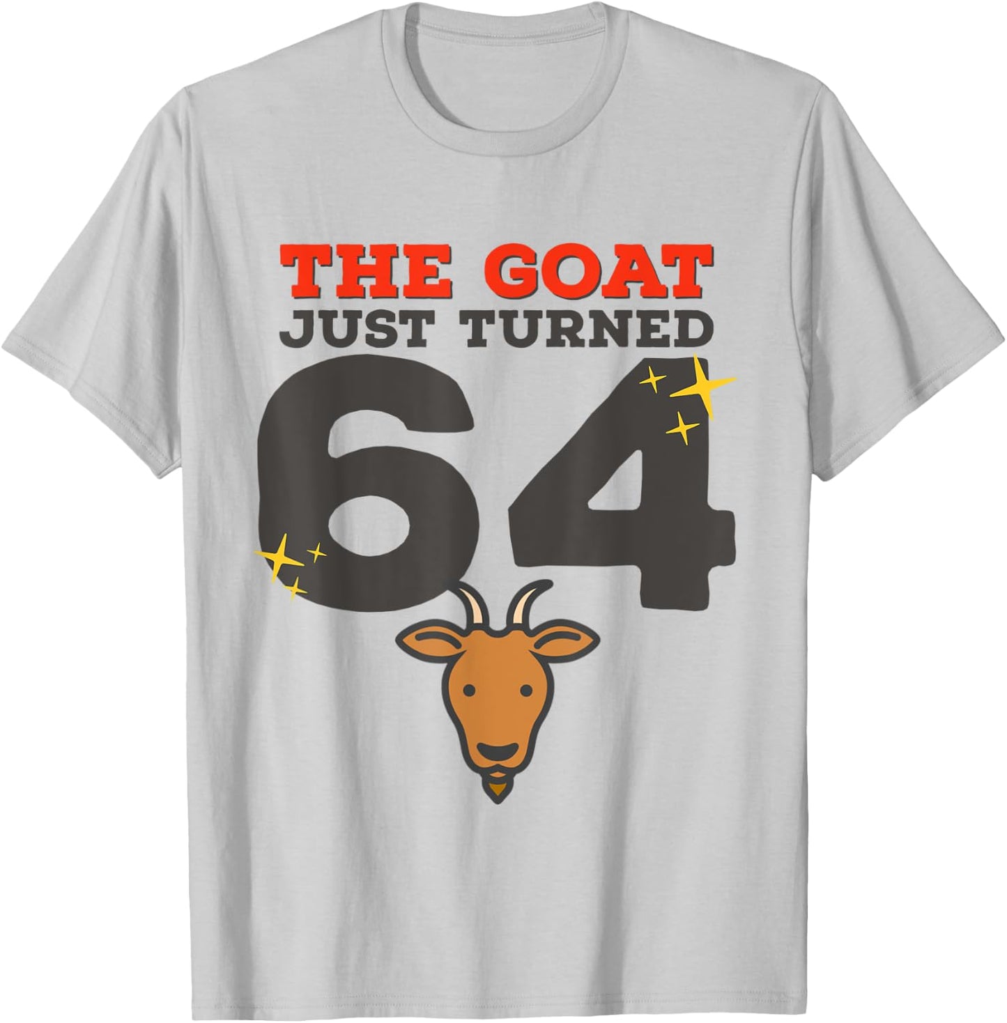 The Goat Just Turned 64 - 64th Birthday Goat Theme Gag Gift T-Shirt - T-Shirt | Ash
