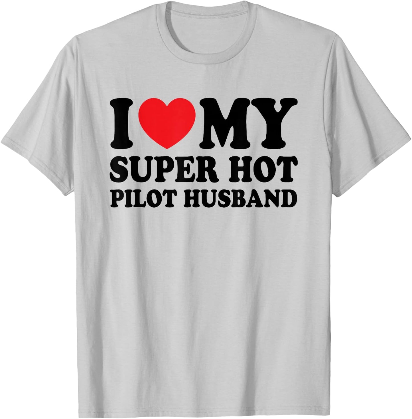 I Love My Super Hot Pilot Funny Husband Wife T-Shirt - T-Shirt | Ash