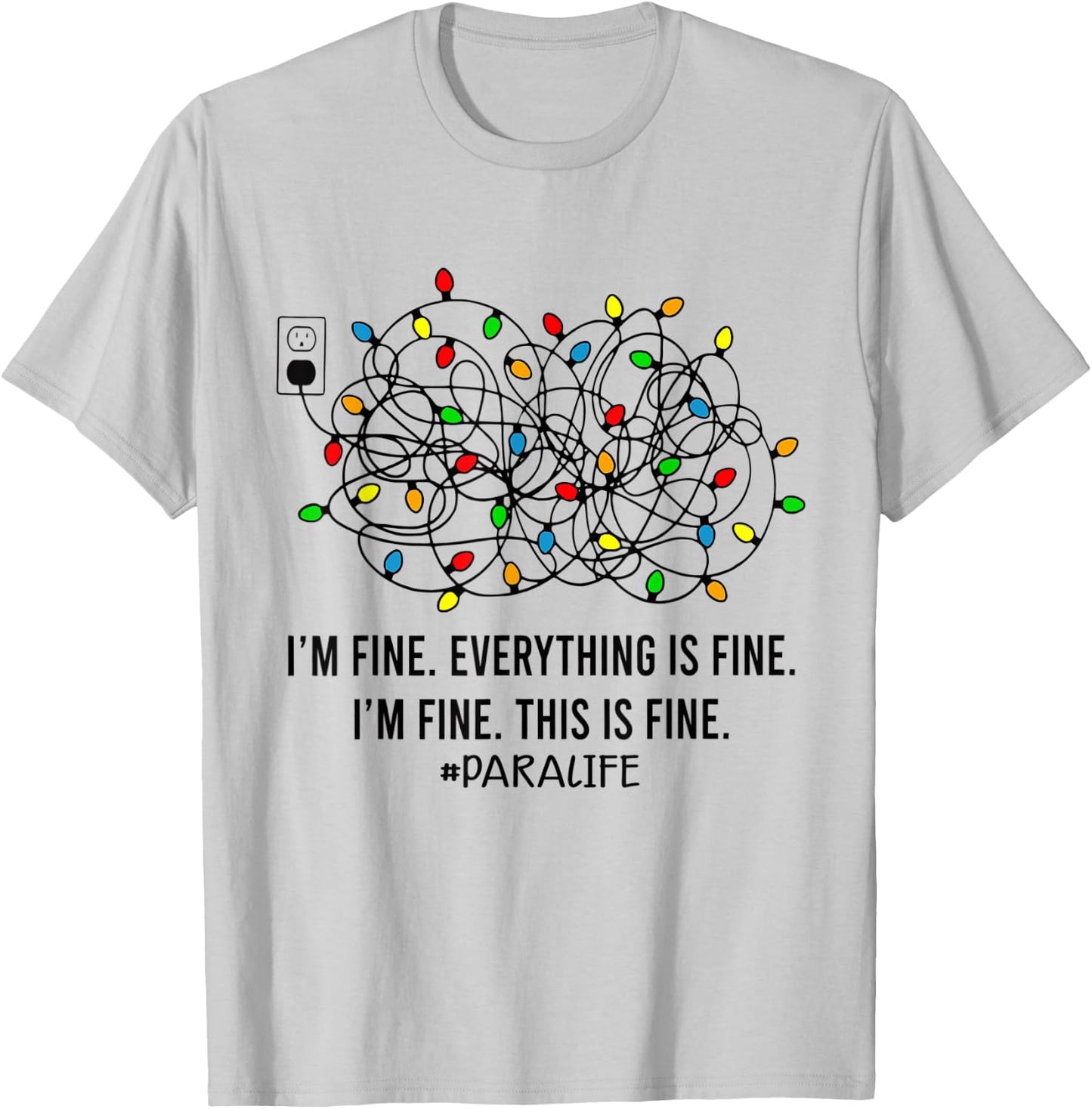Christmas Lights I'm Fine Everything Is Fine Para Life T-Shirt - T-Shirt | Ash