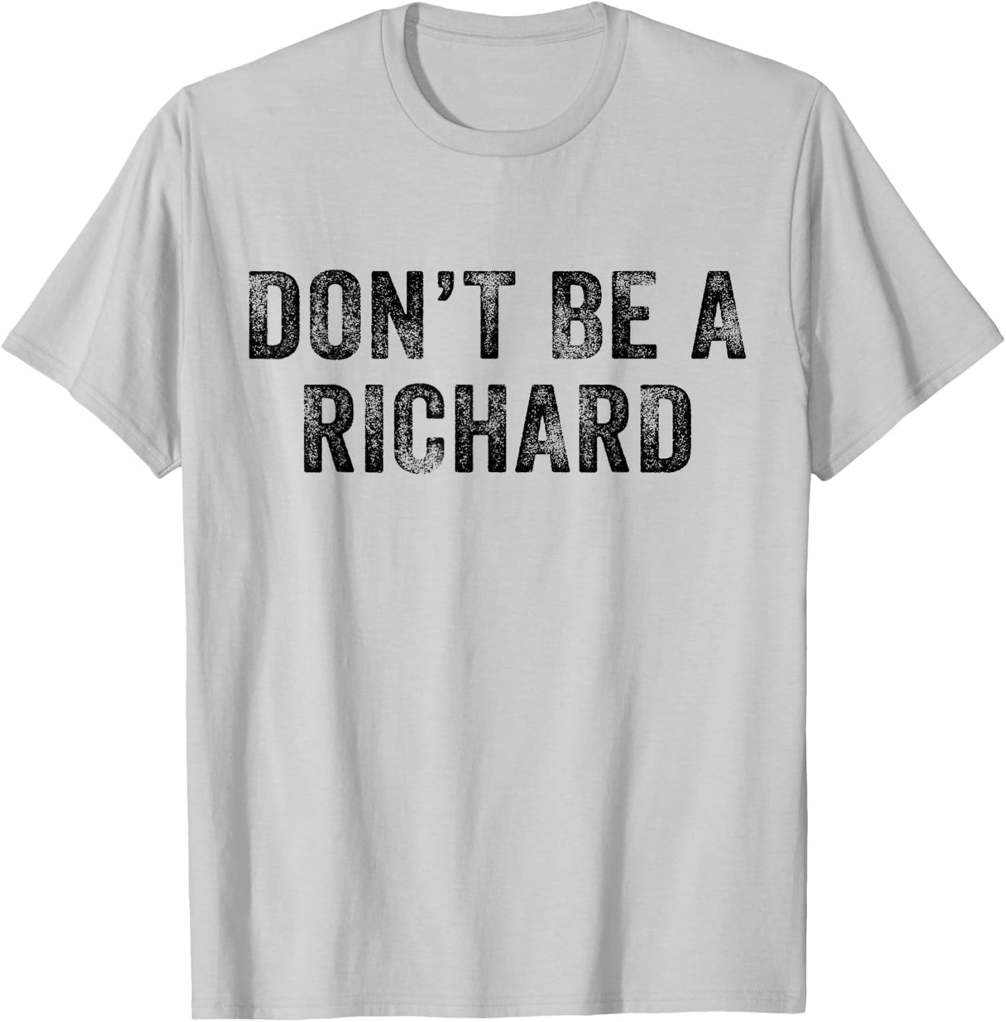 Don't Be a Richard Funny Phrase Saying Joke Vintage Retro T-Shirt - T-Shirt | Ash