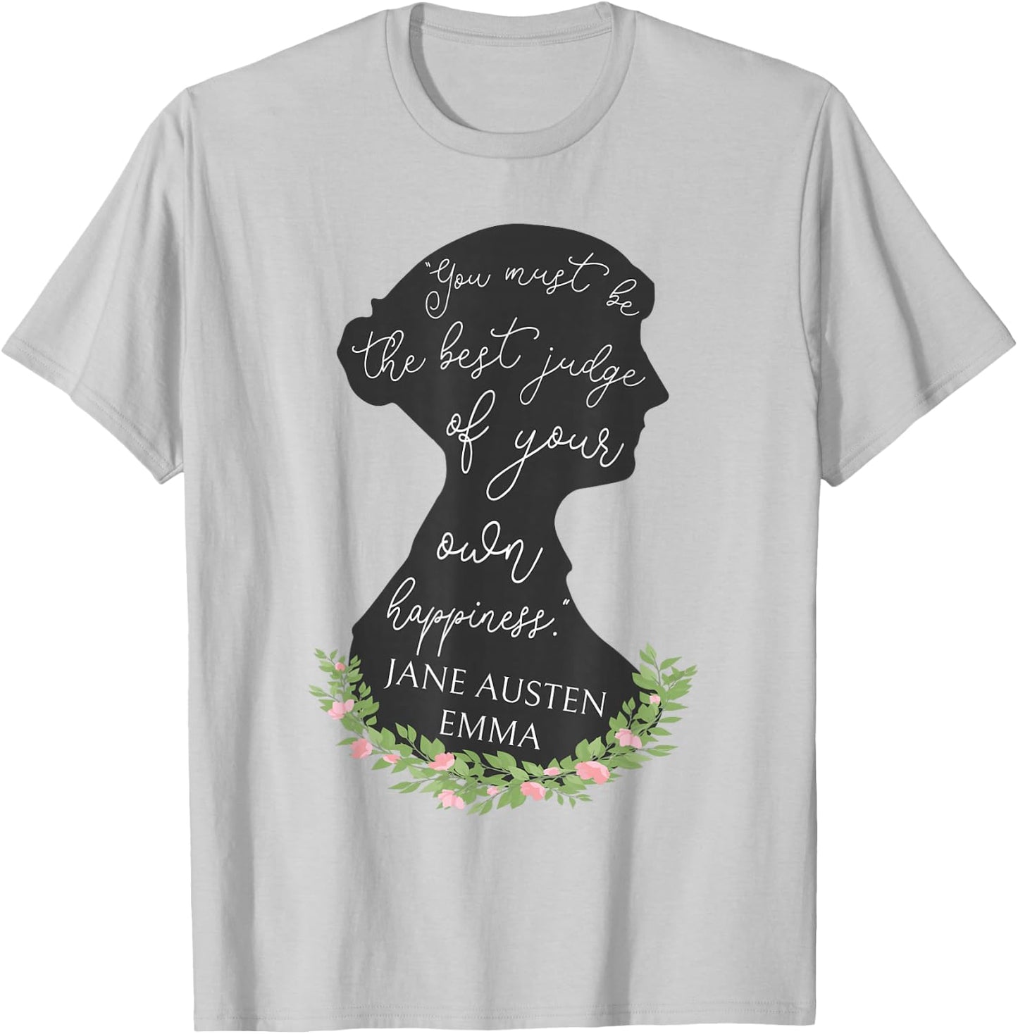 Emma Quote Judge Of Your Own Happiness Jane Austen Emma T-Shirt - T-Shirt | Ash