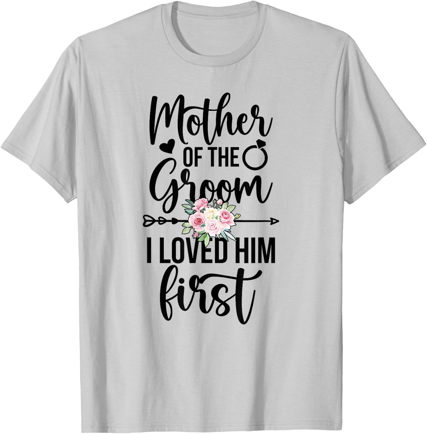 Mother Of The Groom I Loved Him First Mama Of The Groom T-Shirt - T-Shirt | Ash