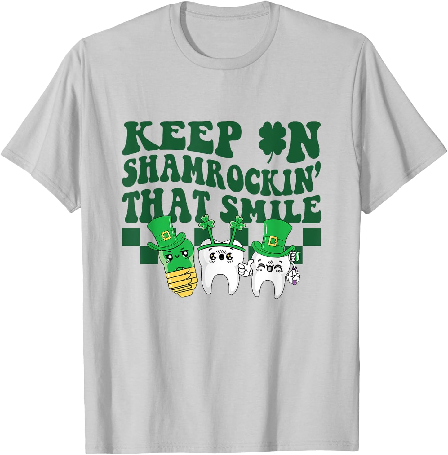 Keep On Shamrockin That Smile Funny Dental St Patrick's Day T-Shirt - T-Shirt | Ash