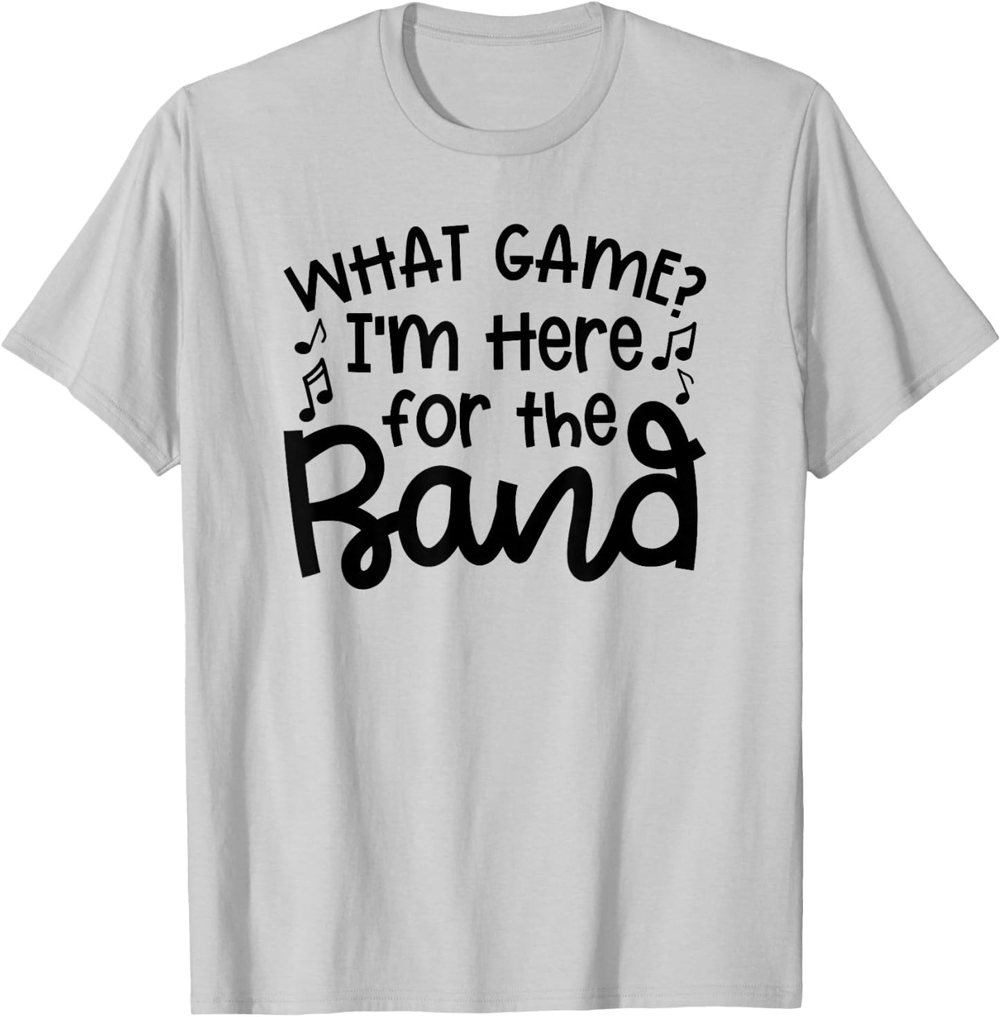 What Game I'm Here For The Band Marching Band Mom Cute T-Shirt - T-Shirt | Ash