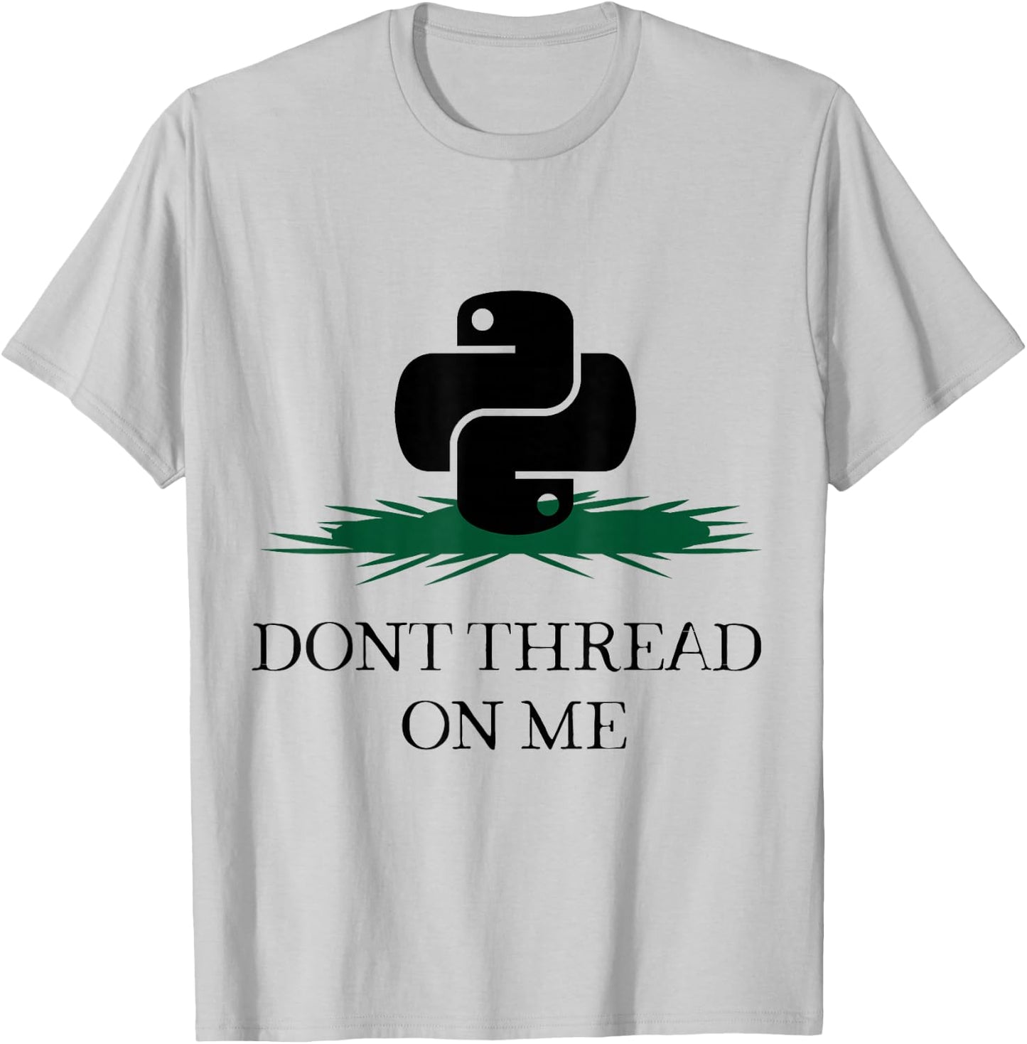 DONT THREAD ON ME Funny Python Programming Pun T-Shirt - T-Shirt | Ash