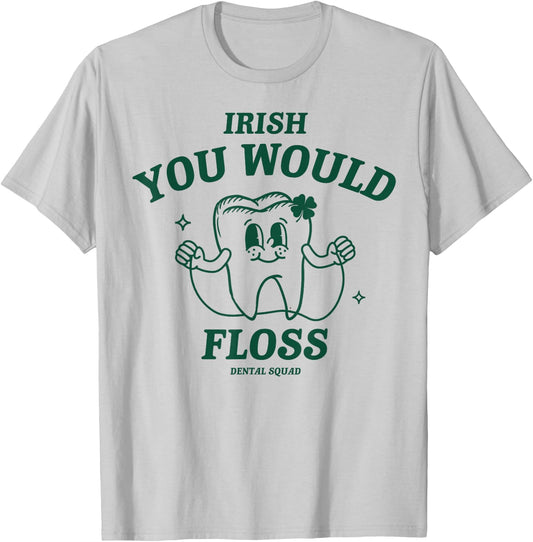 Irish You Flossed Tooth St Patricks Day Dentist Dental Squad T-Shirt - T-Shirt | Ash