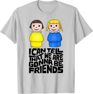 I Can Tell That We Are Gonna Be Friends T-Shirt - T-Shirt | Ash