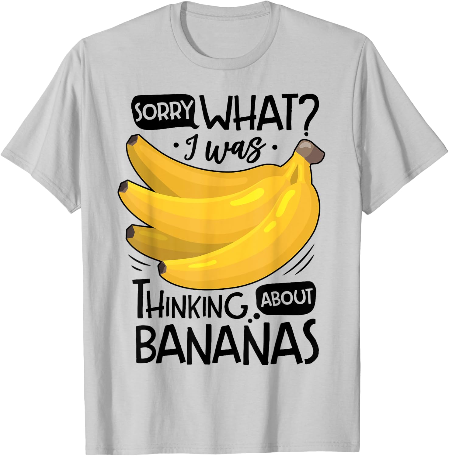 Banana Lover Funny Sorry What I Was Thinking About Bananas T-Shirt - T-Shirt | Ash