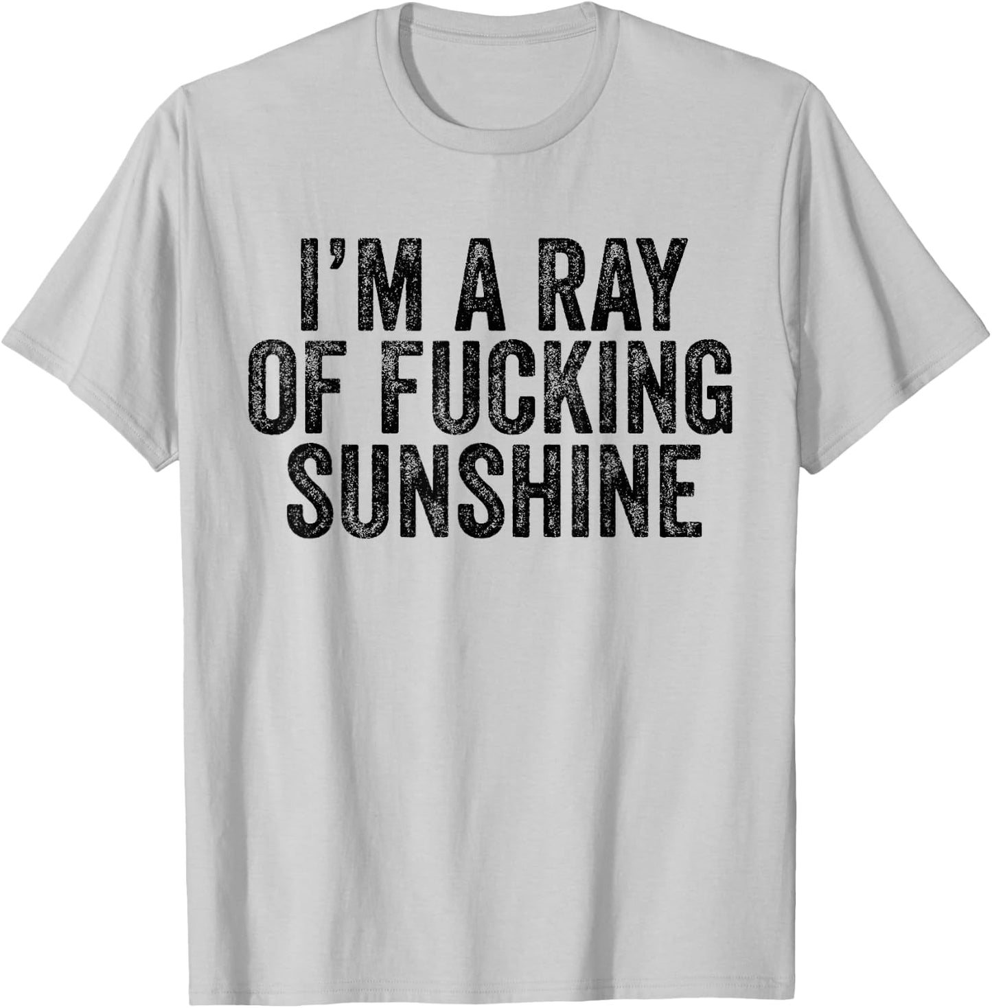 I'm Just a Ray of Fucking Sunshine Funny Sarcastic Vintage T-Shirt - T-Shirt | Ash