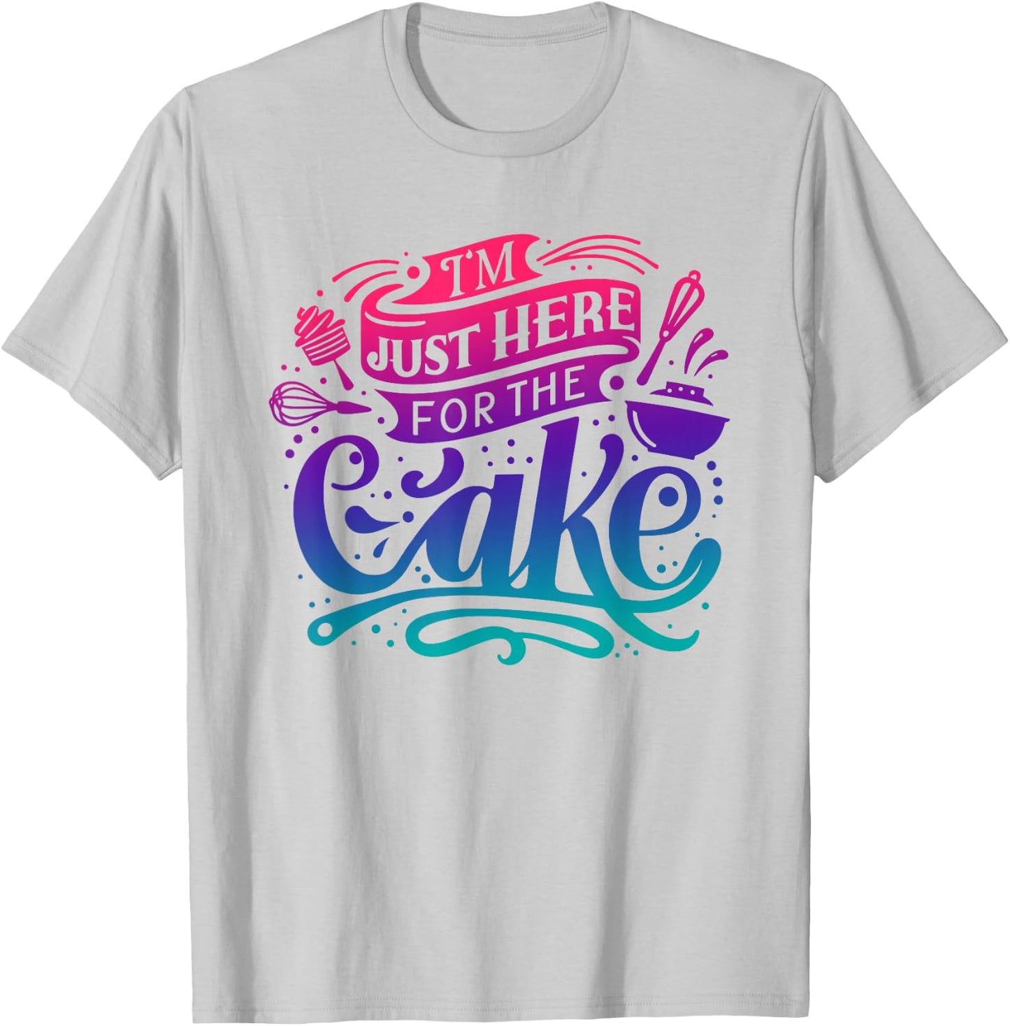 I'm just here for the Cake T-Shirt - T-Shirt | Ash