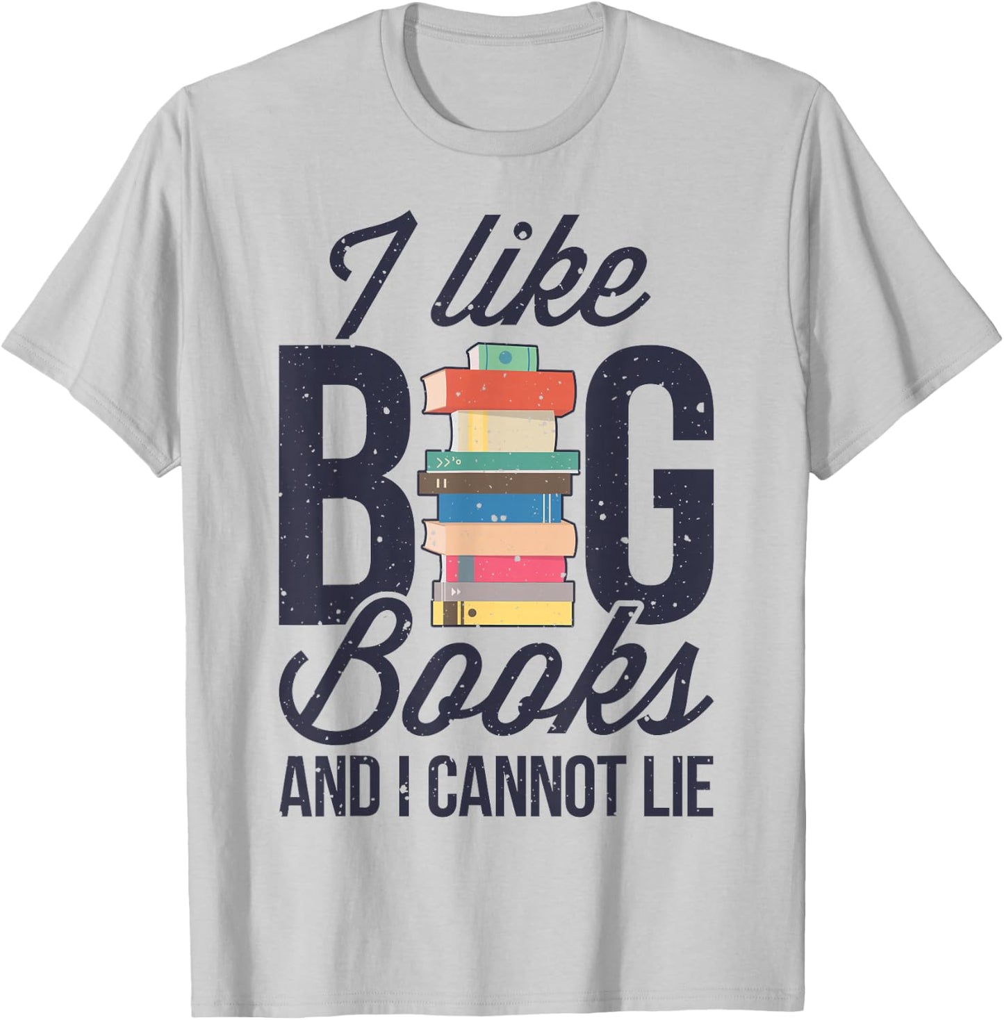 I Like Big Books And I Cannot Lie Funny Book Lover Reader T-Shirt - T-Shirt | Ash