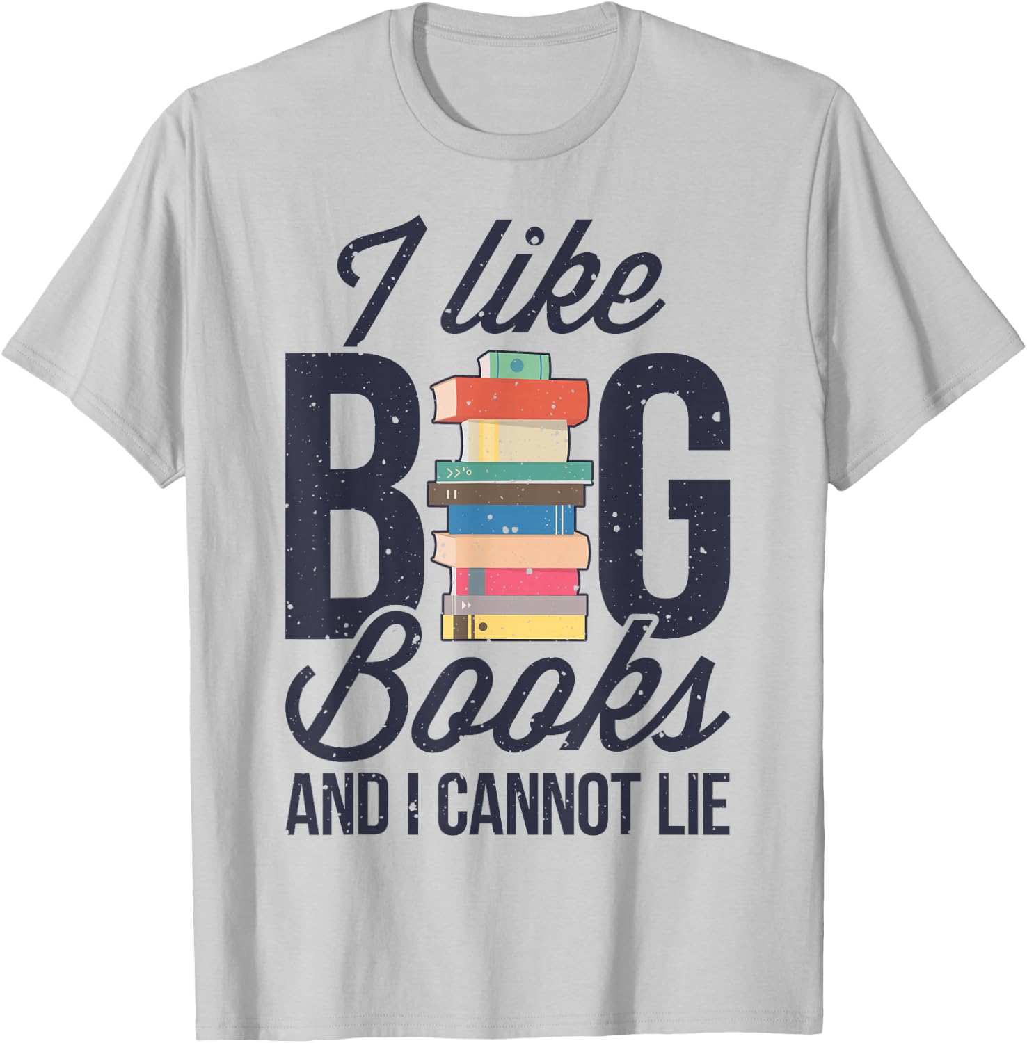 I Like Big Books And I Cannot Lie Funny Book Lover Reader T-Shirt - T-Shirt | Ash
