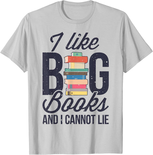 I Like Big Books And I Cannot Lie Funny Book Lover Reader T-Shirt - T-Shirt | Ash
