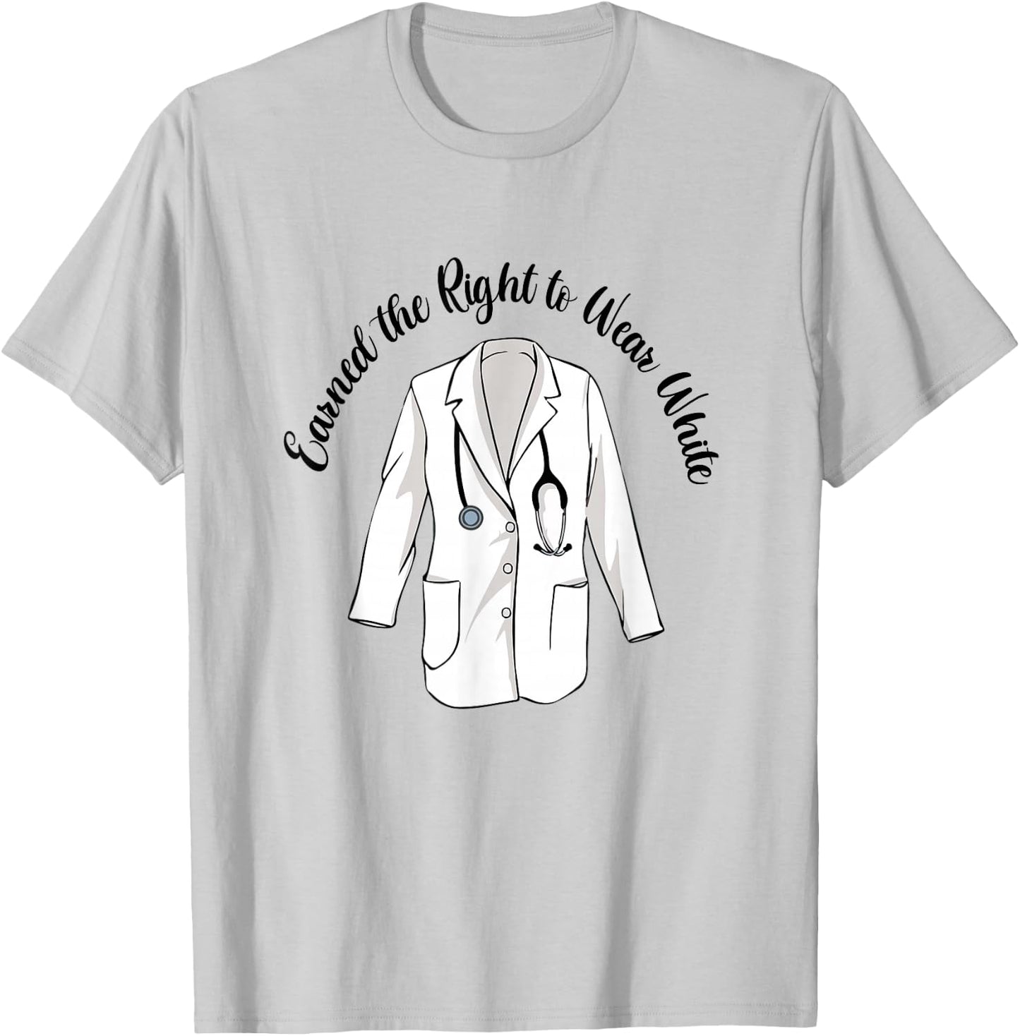 Earned The Right To Wear White Coat Ceremony Medical Nursing T-Shirt - T-Shirt | Ash