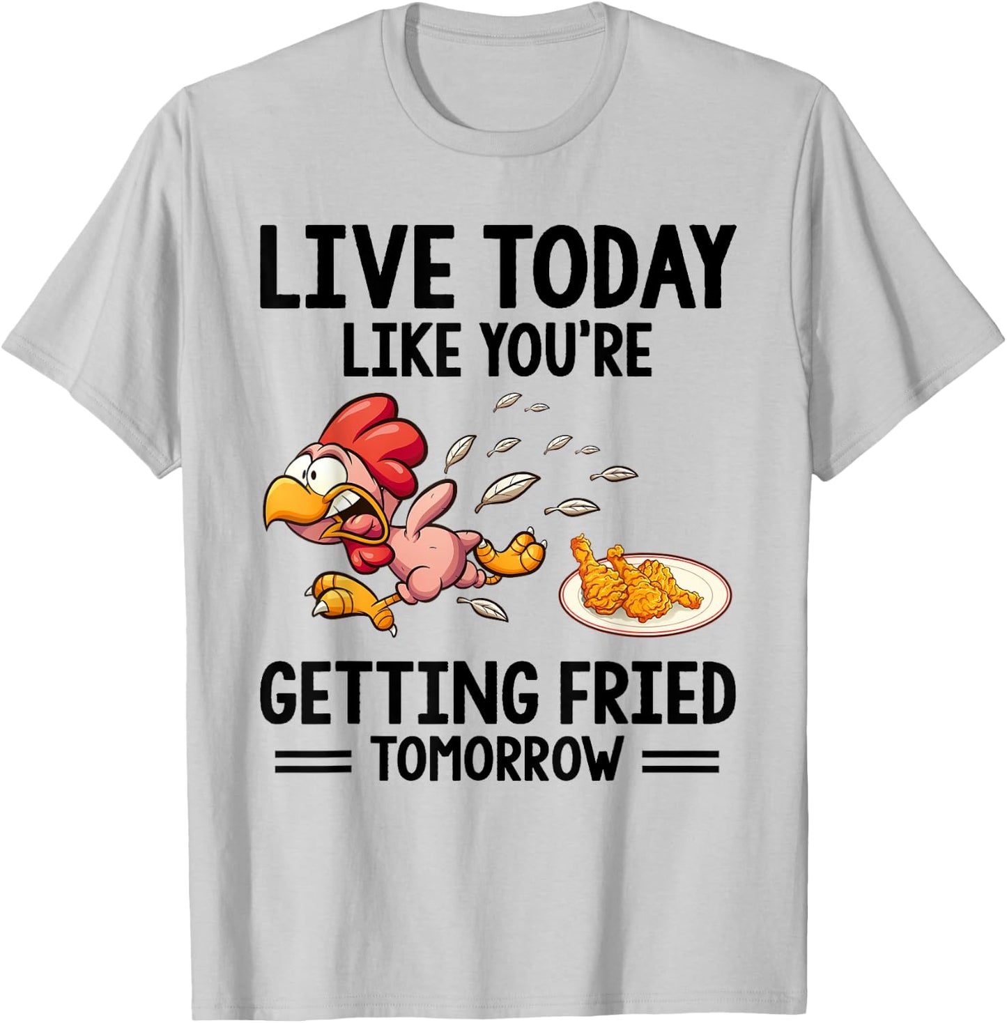 Live Today Like You're Getting Fried Tomorrow Funny Chickens T-Shirt - T-Shirt | Ash