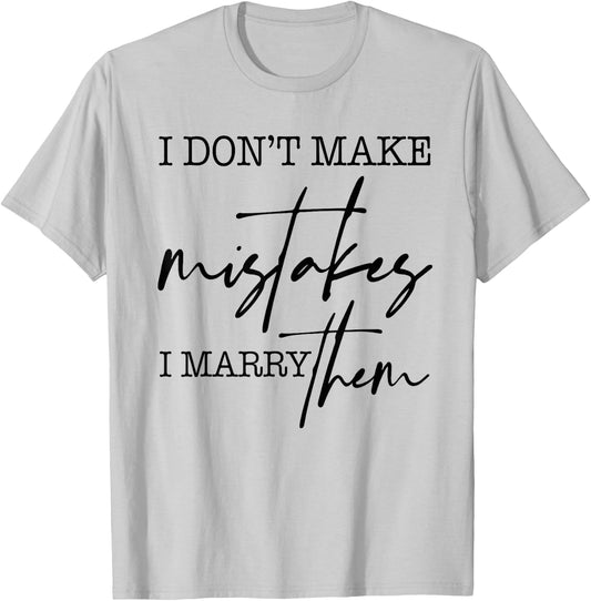 I Don't Make Mistakes I Marry Them Apparel T-Shirt - T-Shirt | Ash