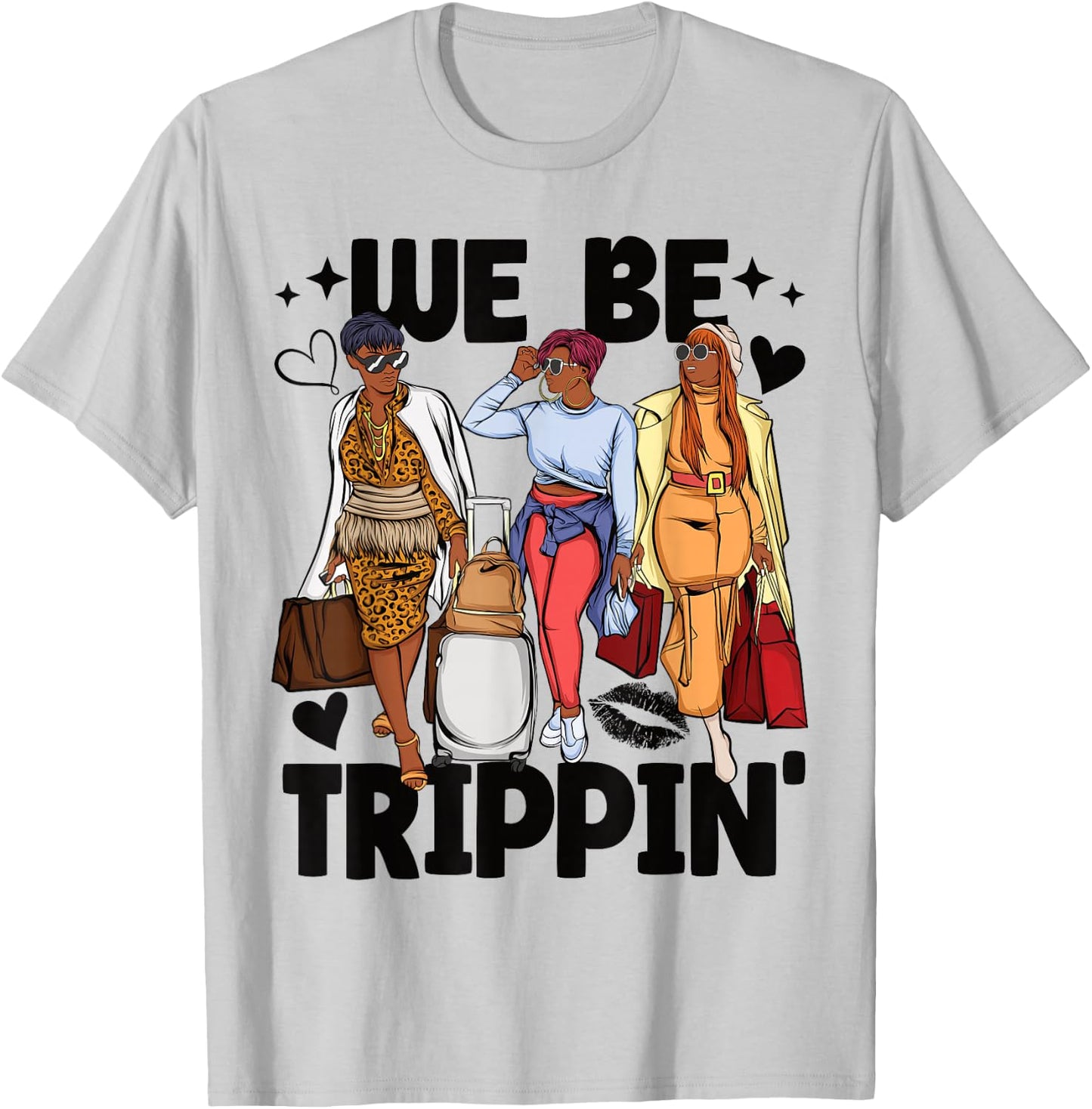We Be Trippin' Girls Trip Black Women T-Shirt - T-Shirt | Ash