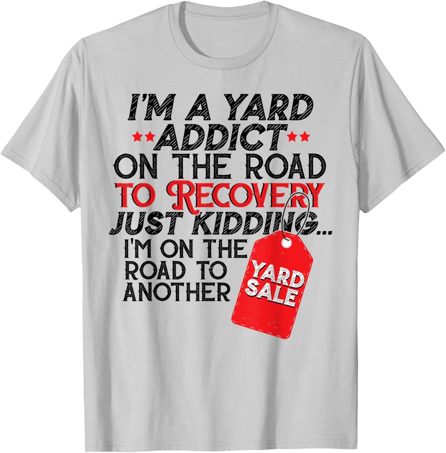 I'm A Yard Sale Addict On The Road To Recovery Funny Gift T-Shirt - T-Shirt | Ash