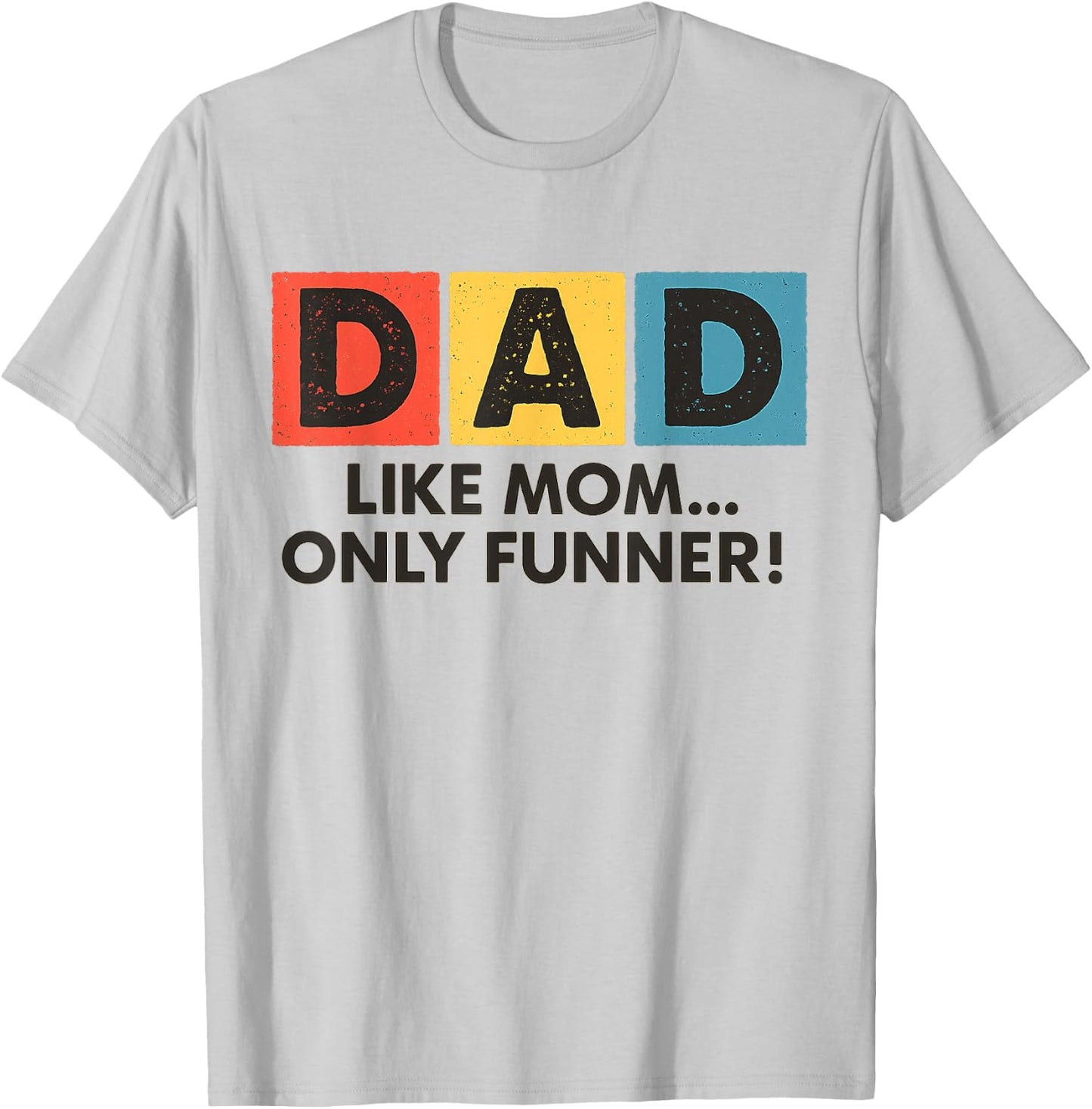 Dad Like Mom Only Funner Funny Fathers Day Dad T-Shirt - T-Shirt | Ash