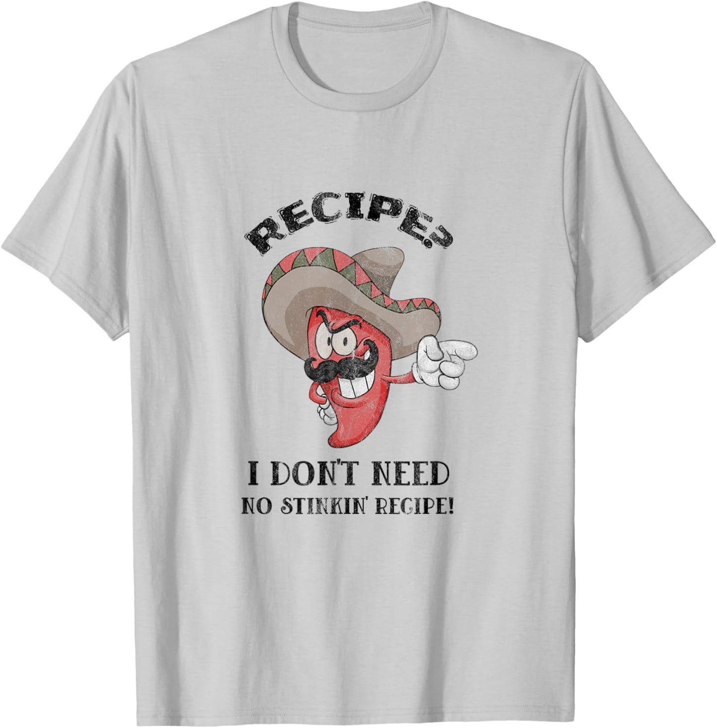 Funny Recipe? I Don't Need No Stinkin' Recipe T-Shirt - T-Shirt | Ash