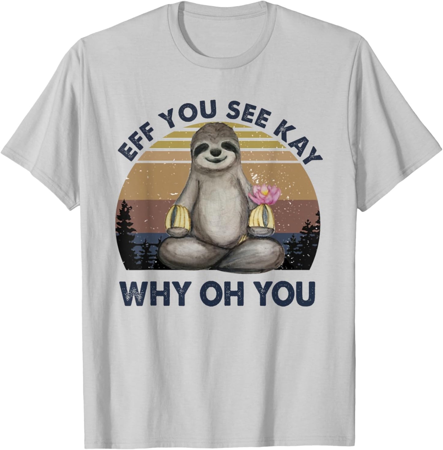 Eff You See Kay Why Oh You Funny Vintage Sloth Lover Yoga T-Shirt - T-Shirt | Ash