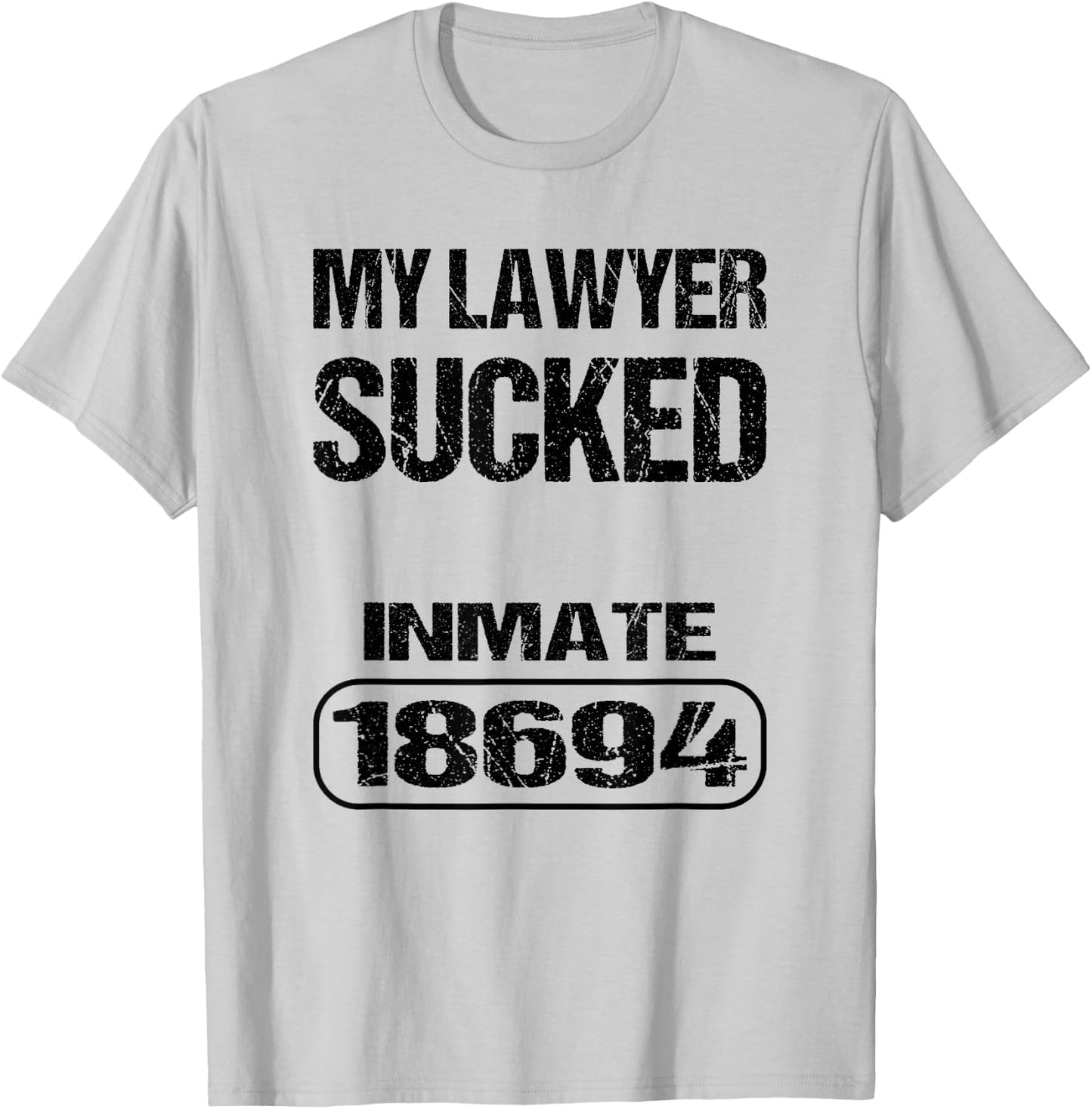 Funny Prisoner Inmate My Lawyer Sucked T-Shirt - T-Shirt | Ash