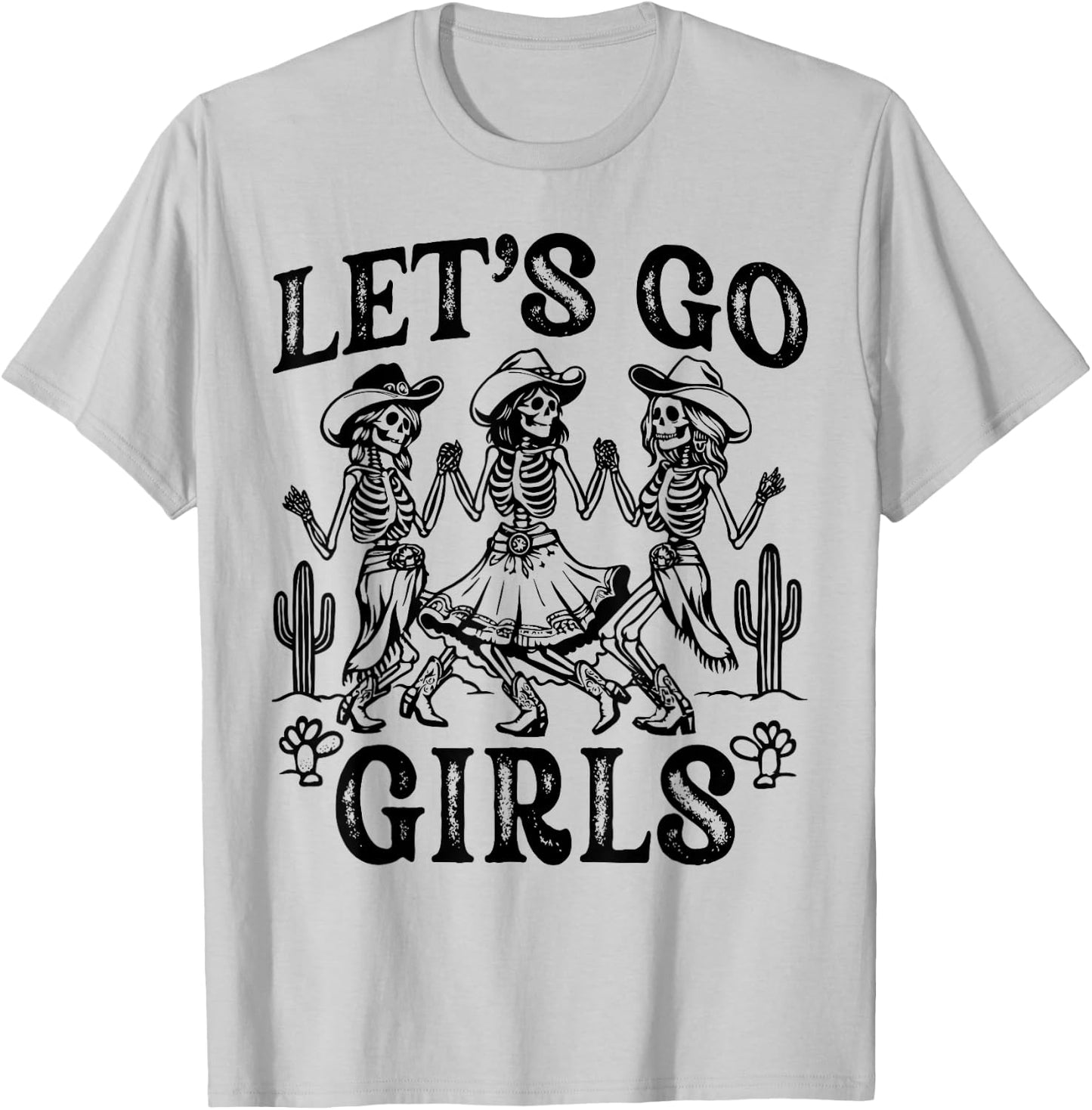 Let's Go Girls Dancing Skeleton Cowgirl Desert Bachelorette T-Shirt - T-Shirt | Ash