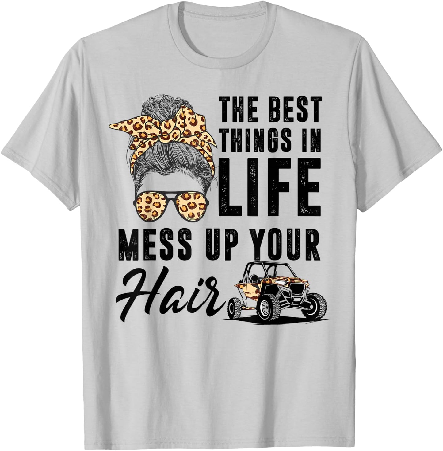 The Best Things In Life Mess Up Your Hair UTV SXS T-Shirt - T-Shirt | Ash