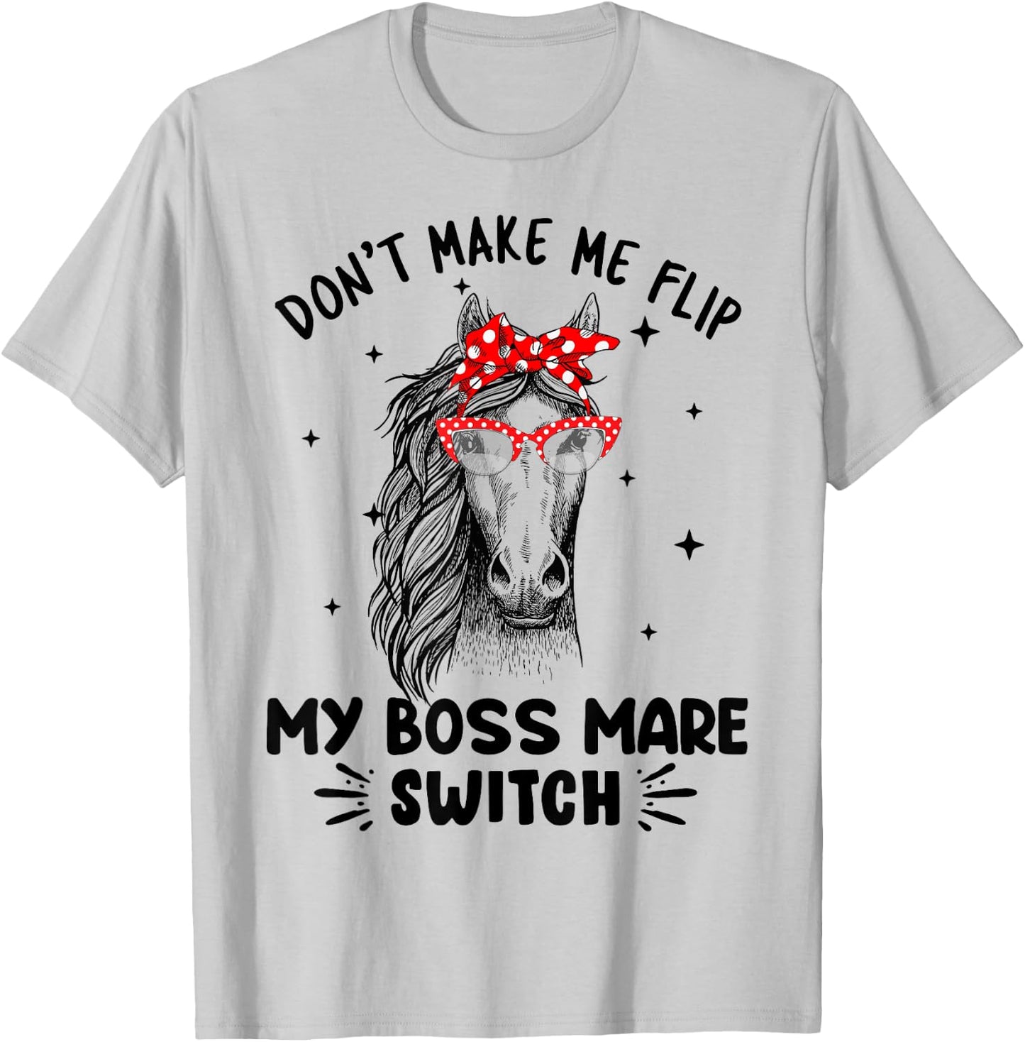 Don't Make Me Flip My Boss Mare Switch Horses T-Shirt - T-Shirt | Ash