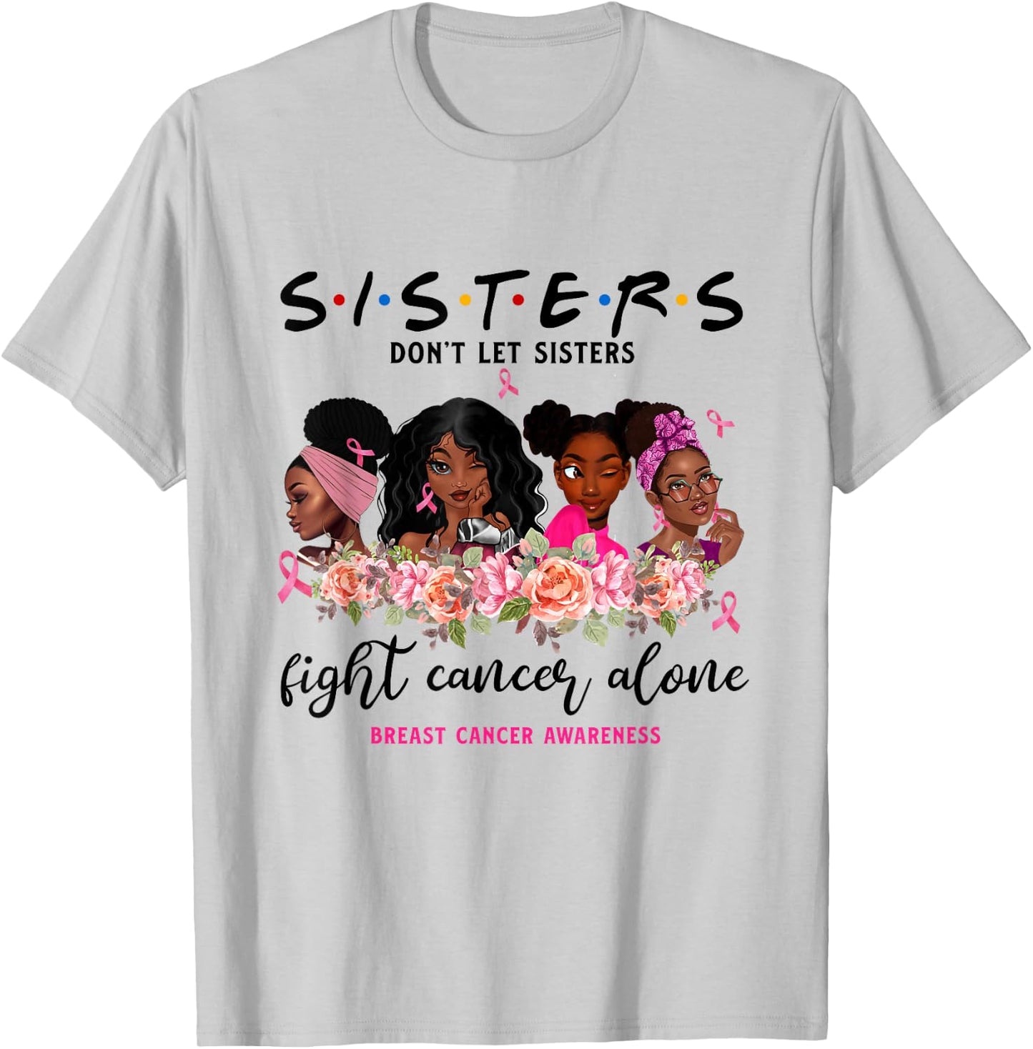 Don't Let Sisters Fight Cancer Alone Breast Cancer Awareness T-Shirt - T-Shirt | Ash