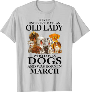 Never Underestimate An Old Lady Who Loves Dogs Born In March T-Shirt - T-Shirt | Ash