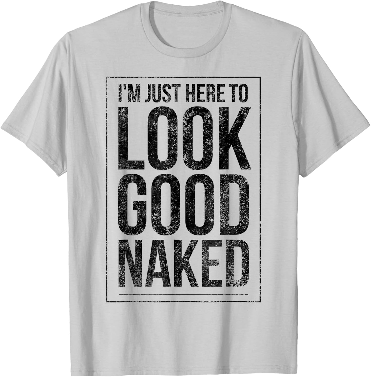 Funny Gym Workout Look Good Naked Sexy Fitness Bodybuilder T-Shirt - T-Shirt | Ash