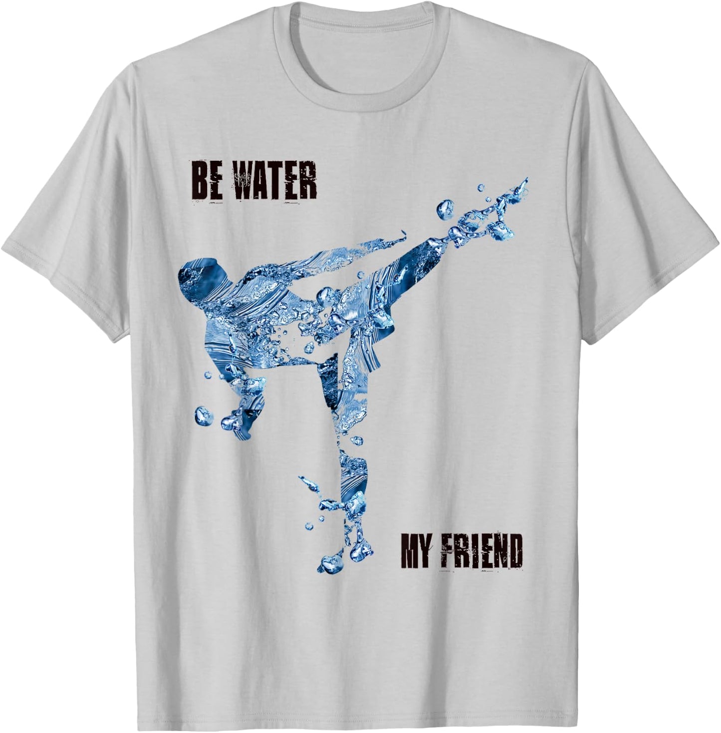 Be Water My Friend t Shirt - MMA Gifts T-Shirt - T-Shirt | Ash