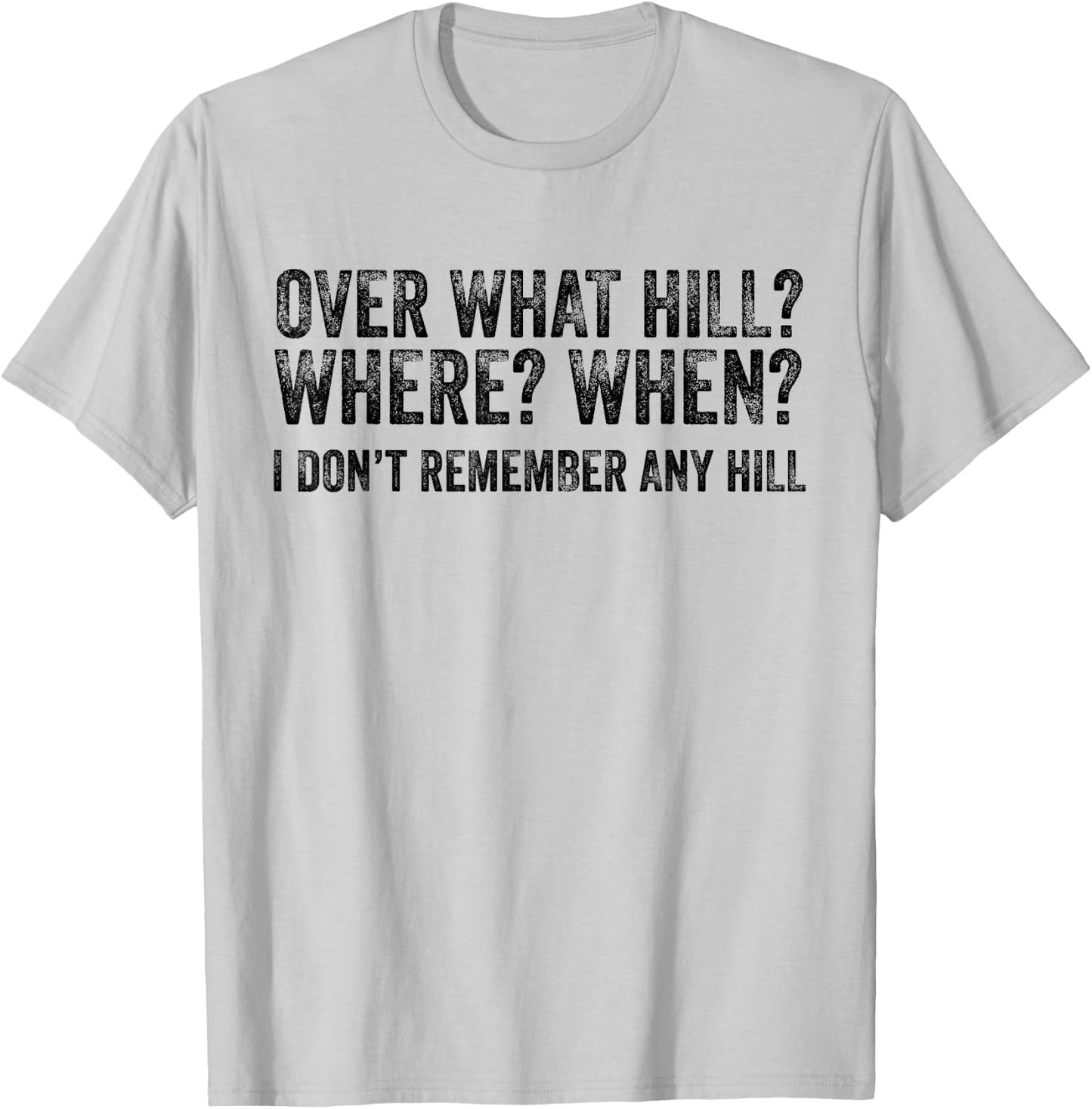 Over What Hill Where When Funny Birthday Gag Vintage Retro T-Shirt - T-Shirt | Ash
