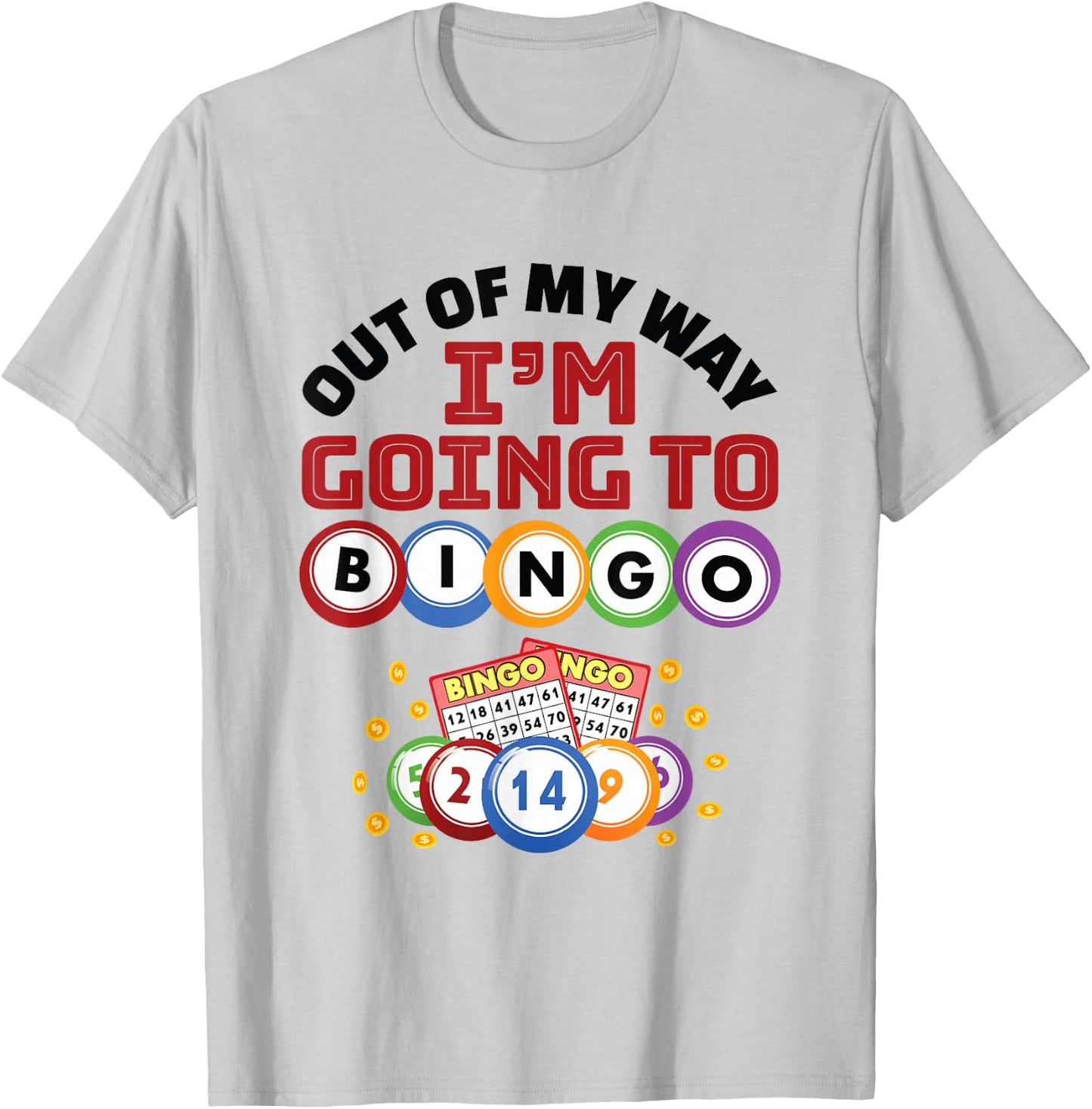 Out of My Way I'm Going to Bingo T-Shirt - T-Shirt | Ash